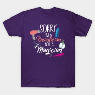 Sorry I'm a Beautician not a Magician T-Shirt